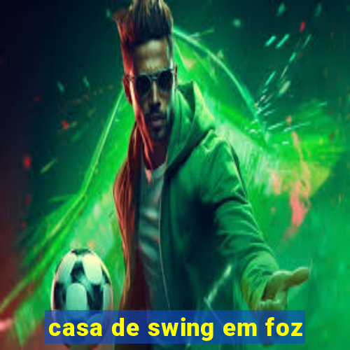 casa de swing em foz